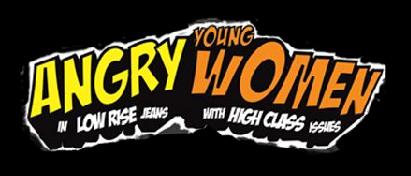 Angry Young Women...